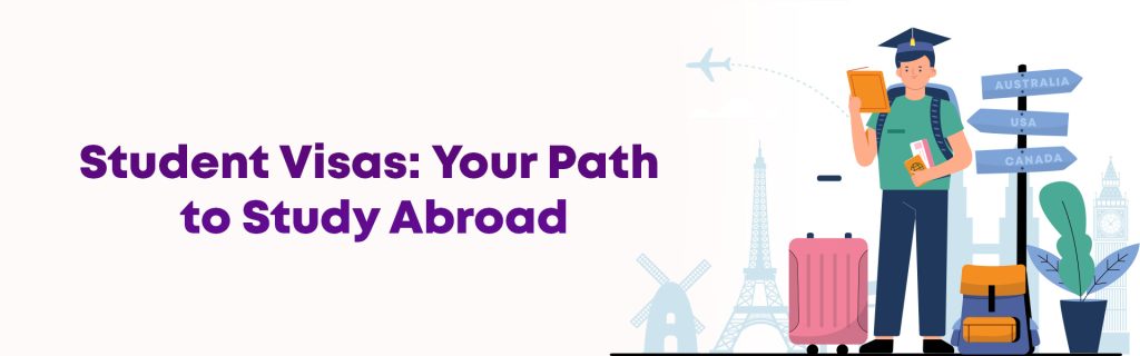 Student Visas: Your Path to Study Abroad